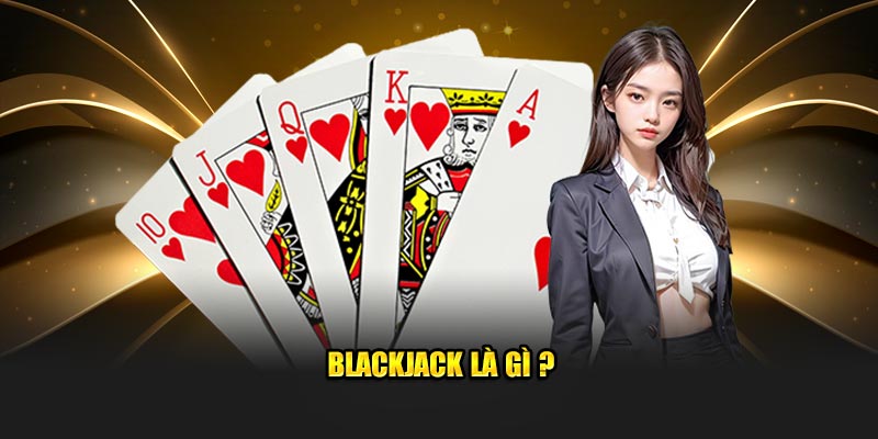 Blackjack là gì ?